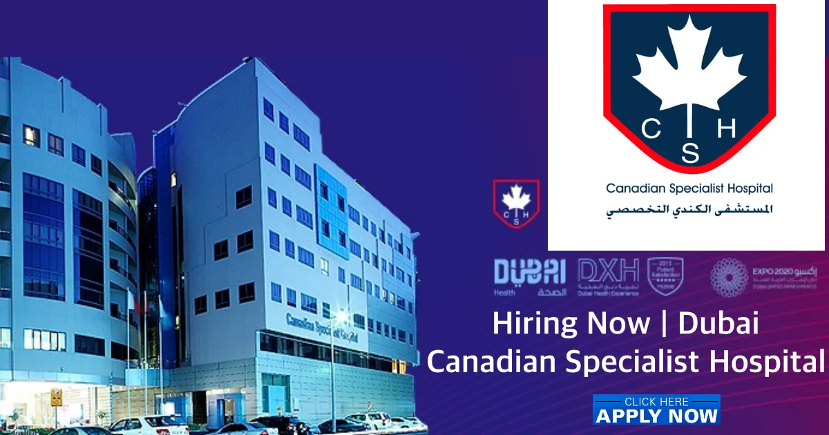 Canadian Specialist Hospital Dubai Careers & Jobs 2024 Canadian Specialist Hospital Dubai jobs