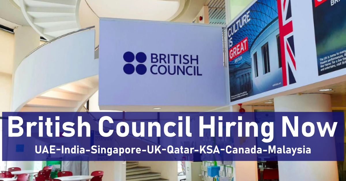 British Council Jobs UAE-India-Singapore-UK-Qatar-KSA-Canada-Malaysia 2023